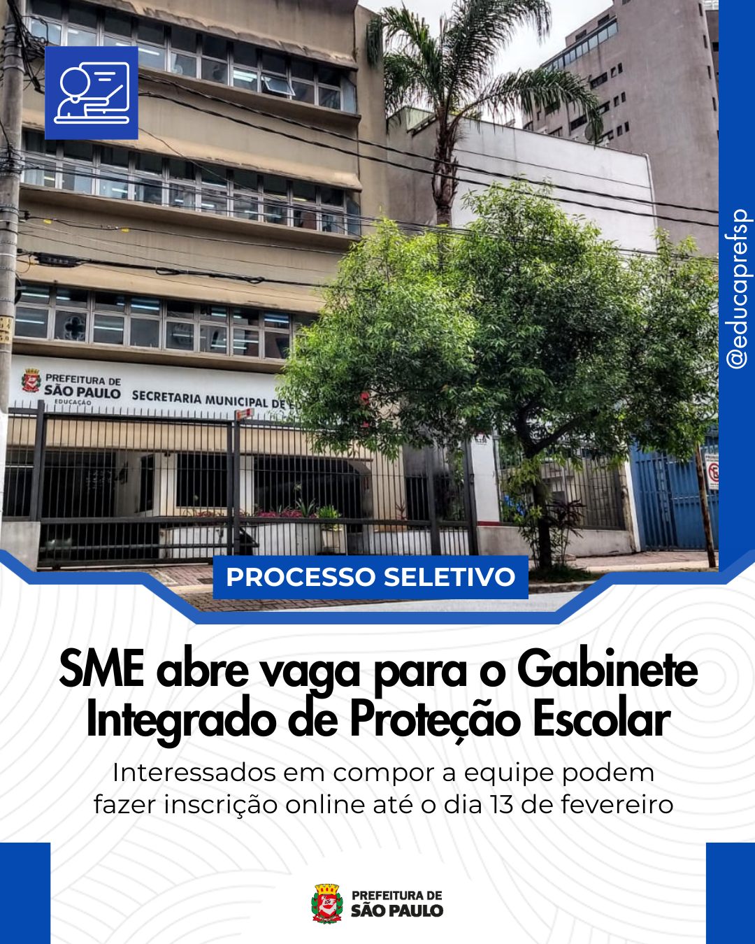 📢 Vaga aberta no GIPE (Gabinete Integrado de Proteção Escolar)!
Estão abertas as inscrições para 1 vaga de Prestador(a) de Serviços Técnicos Educacionais (STE), com atuação no GIPE.
✅ Podem participar apenas servidores efetivos.
📩 Para se candidatar, envie currículo + carta de intenção até 23h59 de 13/02 para: gipe@sme.prefeitura.sp.gov.br
A oportunidade é voltada ao apoio nas ações intersecretariais de proteção e segurança escolar, com atividades como:
📝 produção e organização de conteúdos institucionais
📊 apoio a informes, apresentações e registros técnicos
🤝 articulação comunicacional com áreas da SME e órgãos parceiros
🎓 planejamento de ações formativas para a rede interinstitucional
🔗 Saiba mais em nosso site: https://bit.ly/3ZEdaXX ou acesse o link da bio do Instagram para conferir todas as notícias da Educação Municipal.
Descrição da imagem pratodos verem: Imagem com foto da fachada da Secretaria Municipal de Educação de São Paulo. Na arte, aparece o selo “Processo seletivo” e o texto: “SME abre vaga para o Gabinete Integrado de Proteção Escolar”. Abaixo, a informação: “Interessados em compor a equipe podem fazer inscrição online até o dia 13 de fevereiro”. No rodapé, está o brasão da Prefeitura de São Paulo e, na lateral, o perfil @educaprefsp.