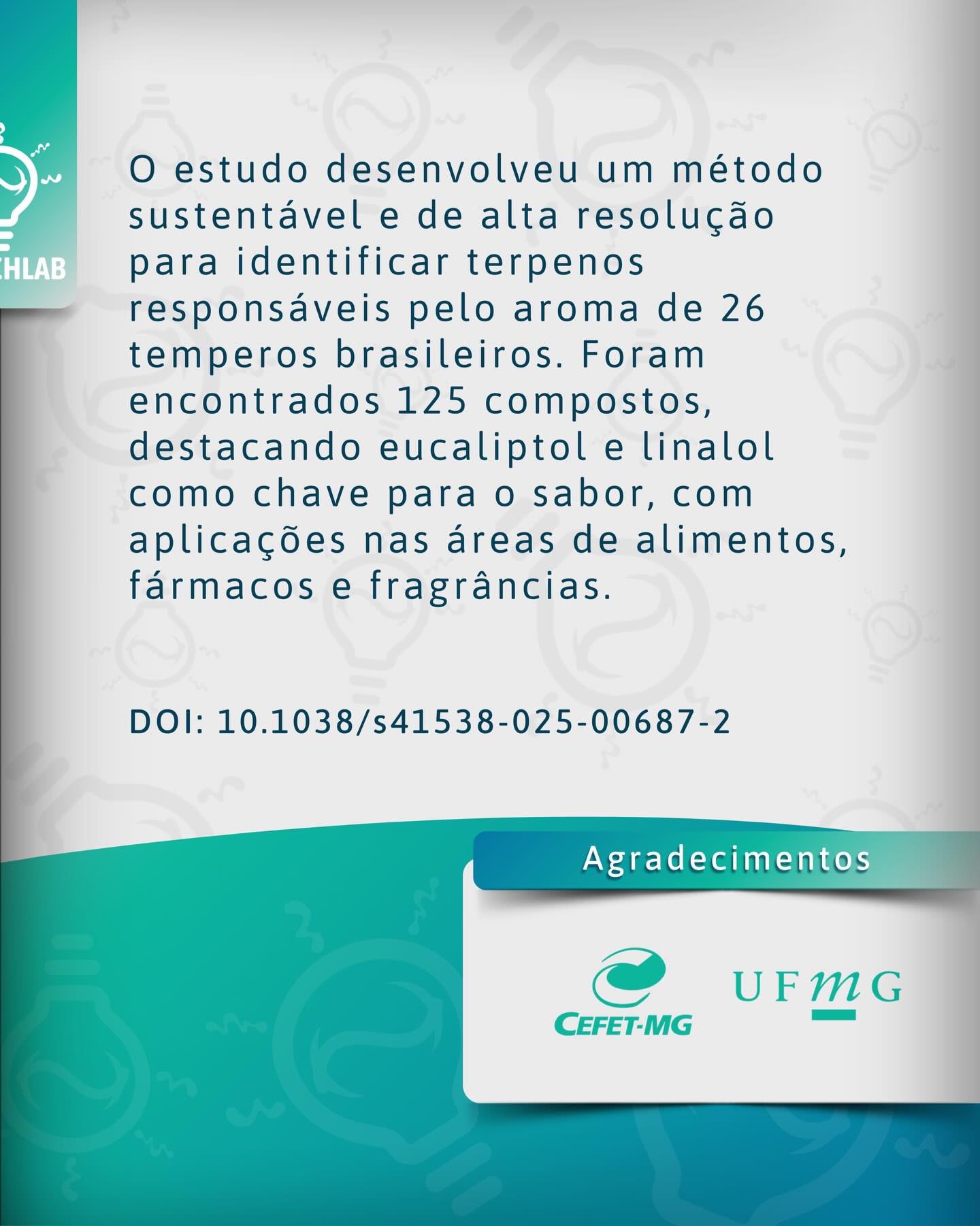 Artigo publicado! ✅📝
É com muita satisfação que anunciamos mais uma publicação científica em colaboração com pesquisadores da UFMG! No artigo intitulado “Characterization of key aroma-active terpenes in Brazilian seasonings using eco-friendly DI-SPME with GC×GC-MS and odor activity value workflow”, foi desenvolvido um método sustentável e de alta resolução para identificação de terpenos em temperos brasileiros. Dentre os 125 compostos identificados, destacaram-se o eucaliptol e o linalol como chave para o sabor.
É a ciência por trás dos temperos brasileiros, conectando-os com as áreas de alimentos, fármacos e fragrâncias! ⚗️💊🧅
Se interessou? Acesse o artigo e saiba mais!
#terpenos #tempero #GCxGCMS